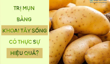 10 cách trị mụn bằng khoai tây sống và hiệu quả thực sự 10 cách trị mụn bằng khoai tây sống và hiệu quả thực sự